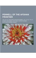 Pennell of the Afghan Frontier; The Life of Theodore Leighton Pennell, M.D., B. SC., F.R.C.S. Kaisar-I-Hind Medal for Public Service in India