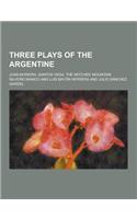 Three Plays of the Argentine; Juan Moreira, Santos Vega, the Witches' Mountain