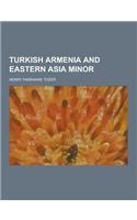 Turkish Armenia and Eastern Asia Minor