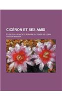 Ciceron Et Ses Amis; Etude Sur La Societe Romaine Du Temps de Cesar