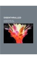 Disenthralled; A Story of My Life