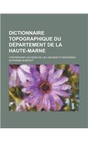 Dictionnaire Topographique Du Departement de La Haute-Marne; Comprenant Les Noms de Lieu Anciens Et Modernes