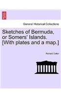 Sketches of Bermuda, or Somers' Islands. [With Plates and a Map.]