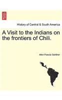 A Visit to the Indians on the Frontiers of Chili.