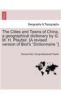 Cities and Towns of China, a geographical dictionary by G. M. H. Playfair. [A revised version of Biot's "Dictionnaire."]