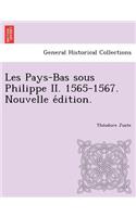 Les Pays-Bas Sous Philippe II. 1565-1567. Nouvelle E Dition.