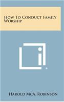 How to Conduct Family Worship