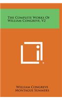 The Complete Works of William Congreve, V2