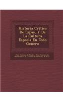 Historia Critica de Espa A, y de La Cultura Espa Ola En Todo Genero