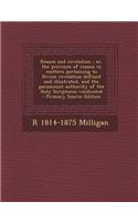 Reason and Revelation: Or, the Province of Reason in Matters Pertaining to Divine Revelation Defined and Illustrated, and the Paramount Authority of the Holy Scriptures Vindicated
