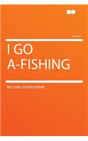 I Go A-Fishing