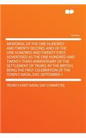 Memorial of the One Hundred and Twenty-Second, and of the One Hundred and Twenty-First, Advertised as the One Hundred and Twenty-Third Anniversary of the Settlement of Truro, by the British, Being the First Celebration of the Town's Natal Day, Sept