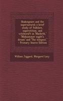 Shakespeare and the Supernatural; A Brief Study of Folklore, Superstition, and Witchcraft in 'Macbeth, ' 'Midsummer Night's Dream' and 'The Tempest, ' - Primary Source Edition: (English)