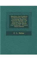 Questions and Problems in Elementary Physics: Containing Numerous Practical Examples and Exercises for Use of Pupils in High Schools and Academies