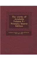 The Works of Aristotle Volume 9 - Primary Source Edition