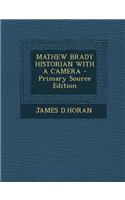 Mathew Brady Historian with a Camera - Primary Source Edition