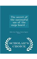 Secret of the Successful Use of the Ouija Board .. - Scholar's Choice Edition