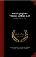 Autobiography of Thomas Guthrie. D. D.