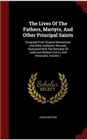 The Lives of the Fathers, Martyrs, and Other Principal Saints: Compiled from Original Monuments and Other Authentic Records, Illustrated with the Remarks of Judicious Modern Critics and Historians, Volume 1