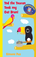 Ted the Toucan Took my Oat Bran!