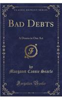 Bad Debts: A Drama in One Act (Classic Reprint)