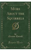 More about the Squirrels (Classic Reprint)
