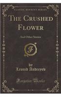 The Crushed Flower: And Other Stories (Classic Reprint)