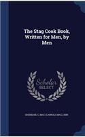The Stag Cook Book, Written for Men, by Men