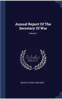 Annual Report Of The Secretary Of War; Volume 1