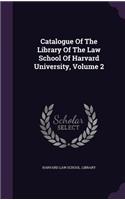 Catalogue of the Library of the Law School of Harvard University, Volume 2