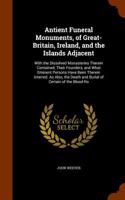Antient Funeral Monuments, of Great-Britain, Ireland, and the Islands Adjacent