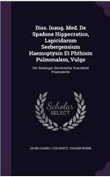 Diss. Inaug. Med. de Spadone Hippocratico, Lapicidarum Seebergensium Haemoptysin Et Phthisin Pulmonalem, Vulgo