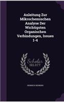 Anleitung Zur Mikrochemischen Analyse Der Wichtigsten Organischen Verbindungen, Issues 1-4