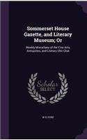Sommerset House Gazette, and Literary Museum; Or