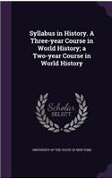 Syllabus in History. a Three-Year Course in World History; A Two-Year Course in World History