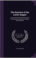 The Doctrine of the Lord's Supper: As Set Forth in the Book of Concord, Critically Examined, and Its Fallacy Demonstrated