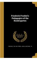 Friedrich Froebel's Pedagogics of the Kindergarten