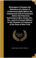 Nicaragua or Panama; the Substance of a Series of Conferences Made Before the Commercial Club of Cincinnati ... Before the Princeton University in New Jersey, Etc., Etc., and of a Formal Address to the Chamber of Commerce of the State of New York