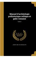 Manuel D'Archeologie Prehistorique Celtique Et Gallo-Romaine; Tome 1