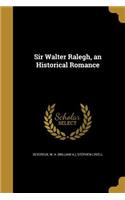 Sir Walter Ralegh, an Historical Romance