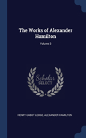 The Works of Alexander Hamilton; Volume 3