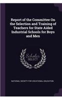 Report of the Committee On the Selection and Training of Teachers for State Aided Industrial Schools for Boys and Men