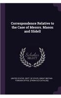 Correspondence Relative to the Case of Messrs. Mason and Slidell