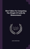 New Tables For Computing The Weight Of Cattle By Measurement