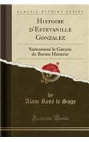 Histoire d'Estevanille Gonzalez: Surnommé le Garçon de Bonne Humeur (Classic Reprint)