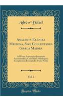 Analekta Ellenika Meizona, Sive Collectanea Græca Majora, Vol. 2