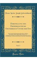 Darstellung Des Erzherzogthums Oesterreich Unter Der Ens, Vol. 3: Durch Umfassende Beschreibung Aller Ruinen, Schlï¿½sser, Herrschaften, Stï¿½dte, Mï¿½rkte, Dï¿½rfer, Rotten Ec. Ec., Topographisch-Statistisch-Genealogisch-Historisch Bearbeitet Und 