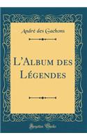 L'Album Des LÃ©gendes (Classic Reprint)