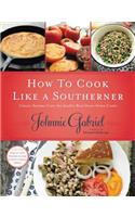 How to Cook Like a Southerner: Classic Recipes from the South's Best Down-Home Cooks