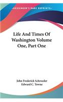 Life And Times Of Washington Volume One, Part One
